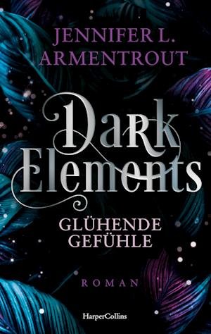 Cover for Jennifer L. Armentrout · Dark Elements 04 - GlÃ¼hende GefÃ¼hle (Bok)