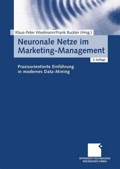 Cover for Klaus-peter Wiedmann · Neuronale Netze Im Marketing-Management: Praxisorientierte Einfuhrung in Modernes Data-Mining (Paperback Book) [2nd 2., Uberarb. U. Erw. Aufl. 2003 edition] (2003)