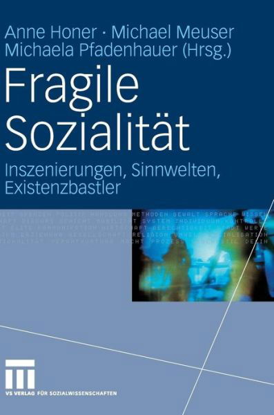 Cover for 9783531920177 · Fragile Sozialitat: Inszenierungen, Sinnwelten, Existenzbastler (Hardcover bog) [2010 edition] (2010)