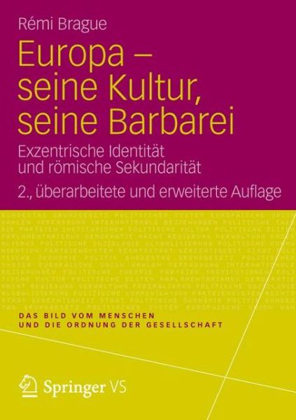 Cover for Remi Brague · Europa - Seine Kultur, Seine Barbarei: Exzentrische Identitat Und Roemische Sekundaritat - Bild Vom Menschen Und die Ordnung der Gesellschaft (Hardcover Book) [2012 edition] (2012)