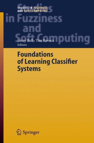 Cover for Larry Bull · Foundations of Learning Classifier Systems - Studies in Fuzziness and Soft Computing (Hardcover Book) [2005 edition] (2005)