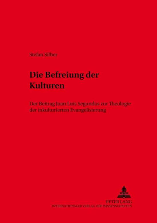 Cover for Stefan Silber · Die Befreiung Der Kulturen: Der Beitrag Juan Luis Segundos Zur Theologie Der Inkulturierten Evangelisierung - Wuerzburger Studien Zur Fundamentaltheologie (Paperback Book) (2001)