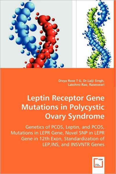 Cover for Divya Rose T G · Leptin Receptor Gene Mutations in Polycystic Ovary Syndrome: Genetics of Pcos, Leptin, and Pcos, Mutations in Lepr Gene, Novel Snp in Lepr Gene in ... Standardization of Lep,ins, and Insvntr Genes (Paperback Book) (2008)