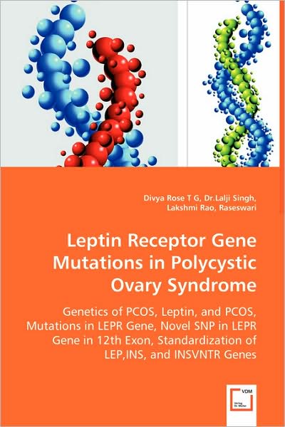 Leptin Receptor Gene Mutations in Polycystic Ovary Syndrome: Genetics of Pcos, Leptin, and Pcos, Mutations in Lepr Gene, Novel Snp in Lepr Gene in ... Standardization of Lep,ins, and Insvntr Genes - Divya Rose T G - Books - VDM Verlag - 9783639037739 - August 5, 2008