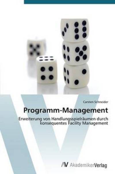 Cover for Carsten Schneider · Programm-management: Erweiterung Von Handlungsspielräumen Durch Konsequentes Facility Management (Paperback Book) [German edition] (2012)