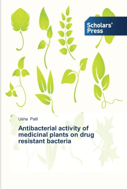 Cover for Usha Patil · Antibacterial activity of medicinal plants on drug resistant bacteria (Paperback Book) (2013)