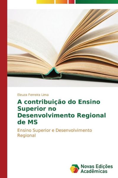 Cover for Eleuza Ferreira Lima · A Contribuição Do Ensino Superior No Desenvolvimento Regional De Ms: Ensino Superior E Desenvolvimento Regional (Paperback Book) [Portuguese edition] (2014)
