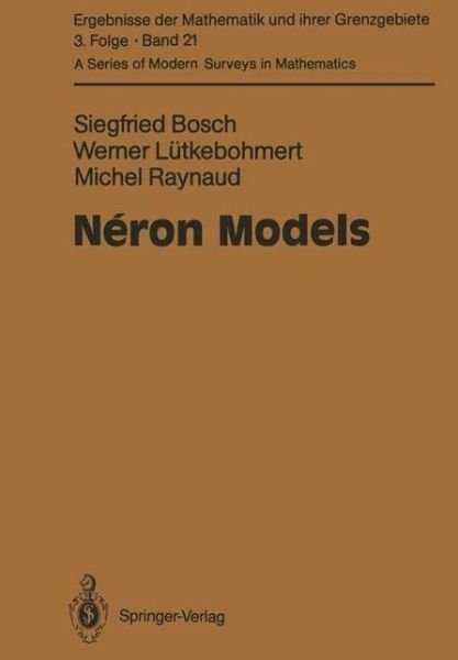 Cover for Siegfried Bosch · Neron Models - Ergebnisse Der Mathematik Und Ihrer Grenzgebiete. 3 Folge /a Series of Modern Surveys in Mathematics (Pocketbok) [Softcover Reprint of the Original 1st Ed. 1990 edition] (2010)
