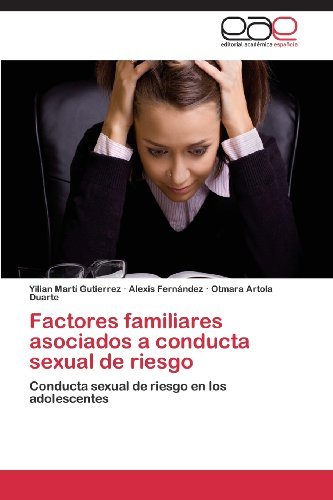 Cover for Otmara Artola Duarte · Factores Familiares Asociados a Conducta Sexual De Riesgo: Conducta Sexual De Riesgo en Los Adolescentes (Paperback Book) [Spanish edition] (2013)