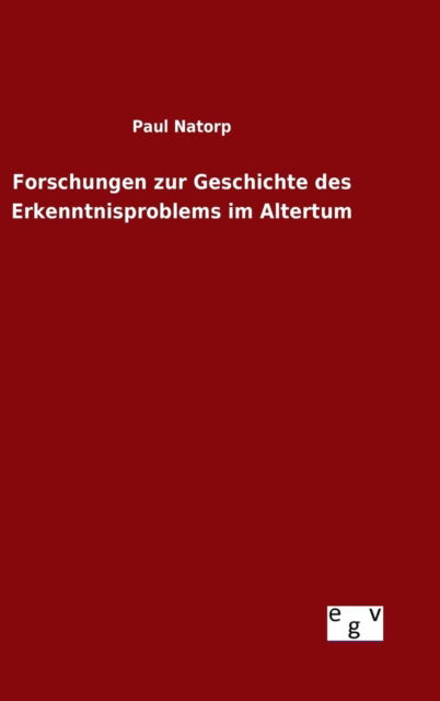 Cover for Paul Natorp · Forschungen Zur Geschichte Des Erkenntnisproblems Im Altertum (Hardcover Book) (2015)