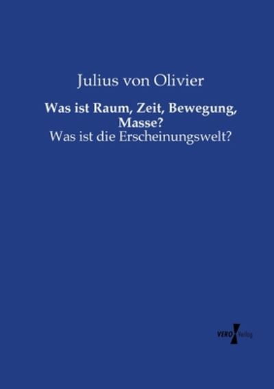 Cover for Julius Von Olivier · Was Ist Raum, Zeit, Bewegung, Masse? (Paperback Book) (2019)