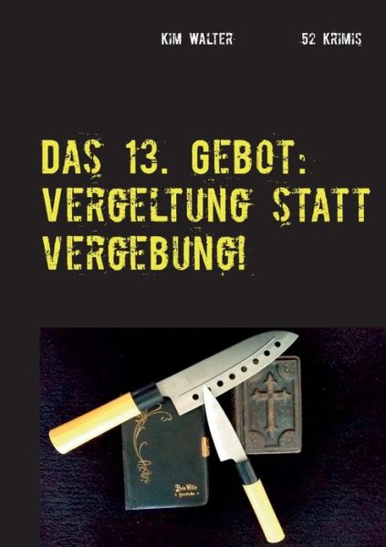 Cover for Kim Walter · Das 13. Gebot: 52 Krimis (Paperback Book) (2020)