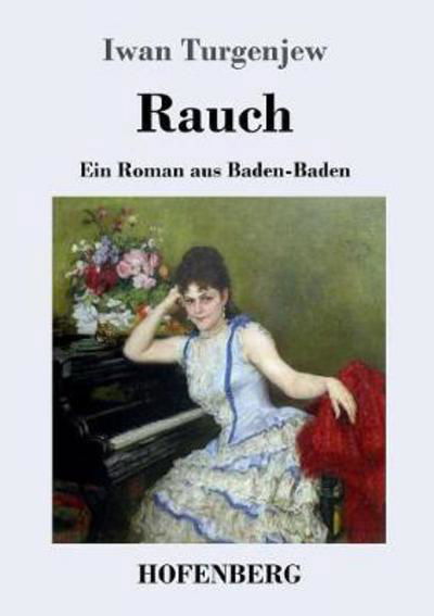 Rauch: Ein Roman aus Baden-Baden - Iwan Turgenjew - Kirjat - Hofenberg - 9783743721739 - torstai 2. marraskuuta 2017