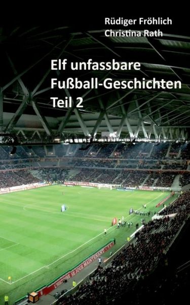 Cover for Rudiger Froehlich · Elf unfassbare Fussball-Geschichten - Teil 2 (Paperback Book) (2020)
