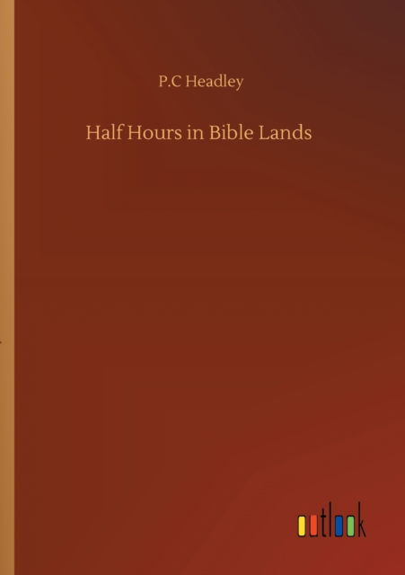 Cover for P C Headley · Half Hours in Bible Lands (Paperback Book) (2020)