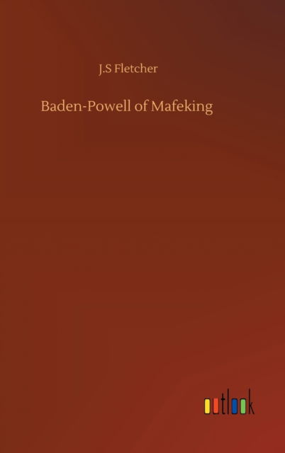 Cover for J S Fletcher · Baden-Powell of Mafeking (Hardcover Book) (2020)