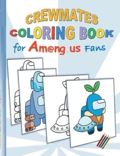 Cover for Ricky Roogle · Crewmates Coloring Book for Am@ng.us Fans: drawing, paintbook, painting, App, computer, pc, game, apple, videogame, kids, children, Impostor, Crewmate, activity, gift, birthday, christmas, easter, Santa claus, school (Paperback Book) (2021)