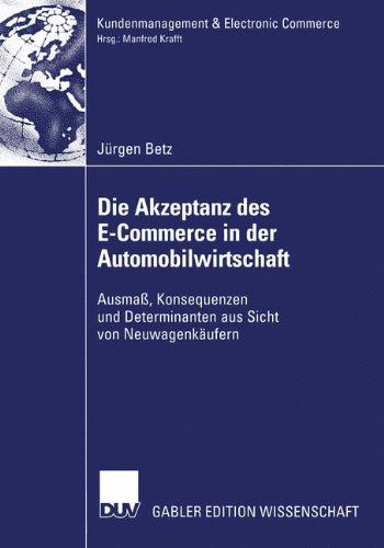 Cover for Jurgen Betz · Die Akzeptanz des E-Commerce in der Automobilwirtschaft - Kundenmanagement and Electronic Commerce (Paperback Book) [2003 edition] (2003)