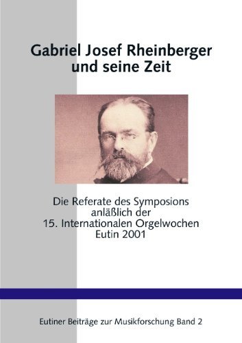 Cover for Birger Petersen-Mikkelsen · Gabriel Josef Rheinberger und seine Zeit: Die Referate des Symposions anlasslich der 15. Internationalen Orgelwochen Eutin 2001 (Paperback Bog) [German edition] (2002)