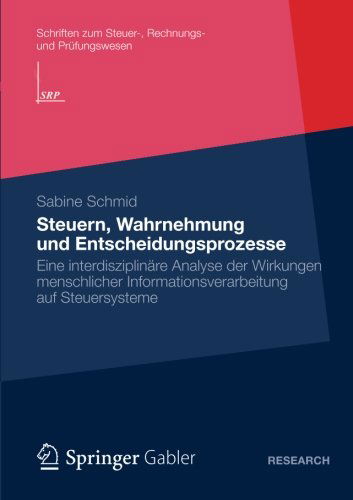 Cover for Sabine Schmid · Steuern, Wahrnehmung Und Entscheidungsprozesse: Eine Interdisziplinare Analyse Der Wirkungen Menschlicher Informationsverarbeitung Auf Steuersysteme - Schriften Zum Steuer-, Rechnungs- Und PRufungswesen (Paperback Book) [2012 edition] (2012)