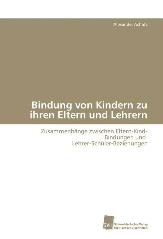Cover for Achatz Alexander · Bindung Von Kindern Zu Ihren Eltern Und Lehrern (Paperback Book) (2008)