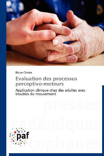 Cover for Blaise Christe · Evaluation Des Processus Perceptivo-moteurs: Application Clinique Chez Des Adultes Avec Troubles Du Mouvement (Pocketbok) [French edition] (2018)