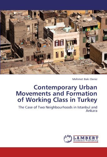 Cover for Mehmet Baki Deniz · Contemporary Urban Movements and Formation of Working Class in Turkey: the Case of Two Neighbourhoods in Istanbul and Ankara (Paperback Book) (2011)