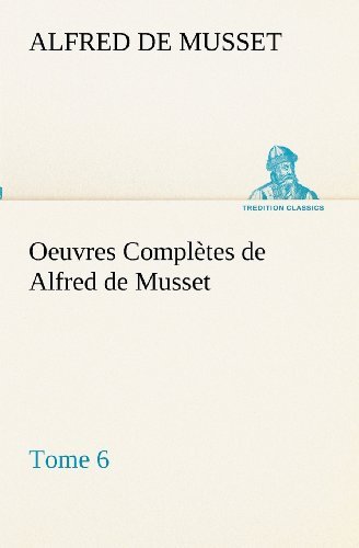 Oeuvres Complètes De Alfred De Musset  -  Tome 6. (Tredition Classics) (French Edition) - Alfred De Musset - Boeken - tredition - 9783849131739 - 21 november 2012