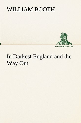 In Darkest England and the Way out (Tredition Classics) - William Booth - Kirjat - tredition - 9783849173739 - maanantai 3. joulukuuta 2012