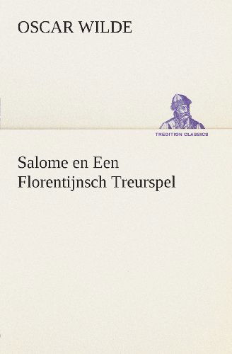 Salome en Een Florentijnsch Treurspel (Tredition Classics) (Dutch Edition) - Oscar Wilde - Bøger - tredition - 9783849540739 - 4. april 2013