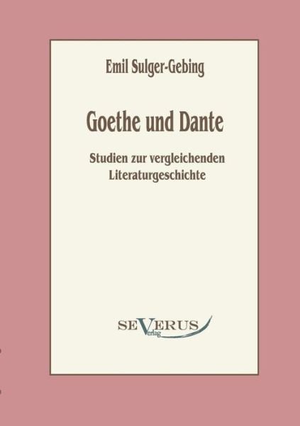 Cover for Emil Sulger-Gebing · Goethe und Dante: Studien zur vergleichenden Literaturgeschichte (Pocketbok) [German edition] (2011)