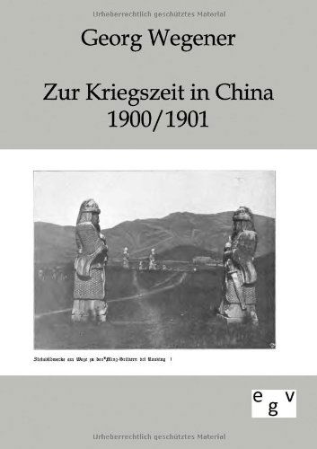 Cover for Georg Wegener · Zur Kriegszeit in China 1900/1901 (Paperback Book) [German edition] (2011)