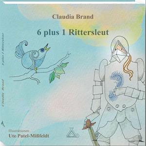 Cover for Brand Claudia · 6 plus 1 Rittersleut (Book) (2023)