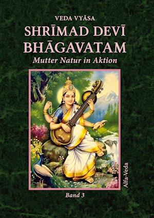 Shrimad Devi Bhagavatam Band 3 - Veda Vyasa - Books - Alfa-Veda Verlag - 9783945004739 - March 13, 2021