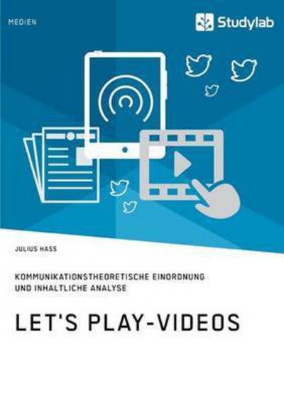Cover for Julius Hass · Let's Play-videos. Kommunikationstheoretische Einordnung Und Inhaltliche Analyse (Paperback Book) (2016)