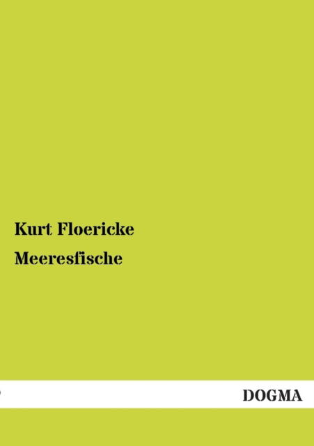 Meeresfische - Kurt Floericke - Kirjat - DOGMA - 9783955074739 - sunnuntai 2. joulukuuta 2012