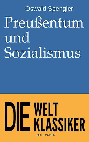 Preußentum und Sozialismus - Oswald Spengler - Books - Null Papier Verlag - 9783962818739 - July 5, 2021