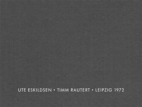 Cover for Eskildsen / Rautert, Ute / Timm · Leipzig 1972 (Hardcover Book) (2024)