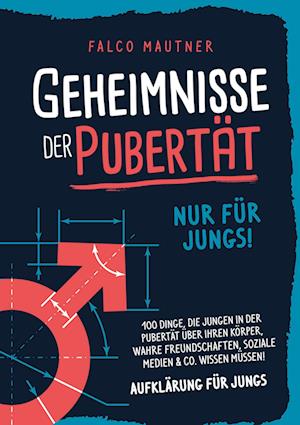 Cover for Falco Mautner · Geheimnisse der Pubertät - Nur für Jungs! 100 Dinge, die Jungen in der Pubertät über ihren Körper, wahre Freundschaften, soziale Medien &amp; Co. wissen müssen! Aufklärung für Jungs (Book) (2024)