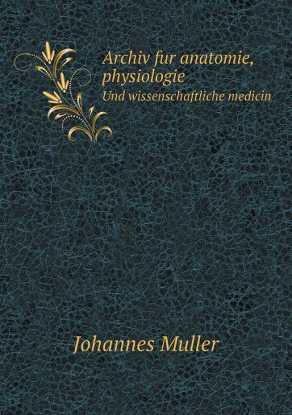 Cover for Johannes Muller · Archiv Fur Anatomie, Physiologie Und Wissenschaftliche Medicin (Paperback Book) (2015)