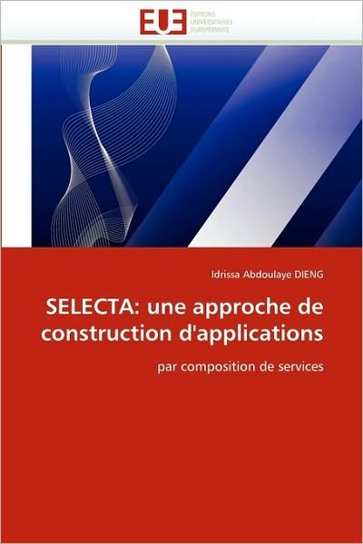 Cover for Idrissa Abdoulaye Dieng · Selecta: Une Approche De Construction D'applications: Par Composition De Services (Paperback Book) [French edition] (2018)