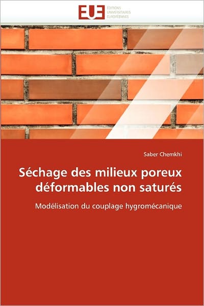 Cover for Saber Chemkhi · Séchage Des Milieux Poreux Déformables Non Saturés: Modélisation Du Couplage Hygromécanique (Paperback Book) [French edition] (2018)