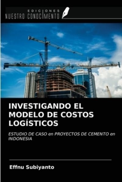Cover for Effnu Subiyanto · Investigando El Modelo de Costos Logisticos (Paperback Book) (2020)
