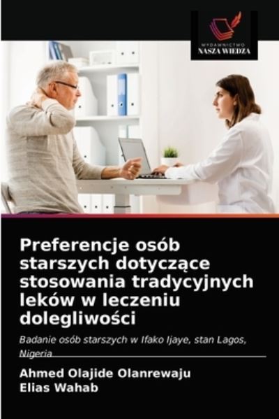 Cover for Ahmed Olajide Olanrewaju · Preferencje osob starszych dotycz?ce stosowania tradycyjnych lekow w leczeniu dolegliwo?ci (Paperback Book) (2021)