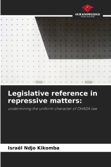 Cover for Israel Ndjo Kikomba · Legislative reference in repressive matters (Paperback Book) (2021)