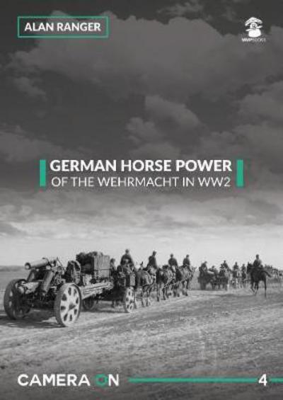 Cover for Alan Ranger · German Horse Power of the Wehrmacht in WW2 - Camera ON (Paperback Book) (2018)