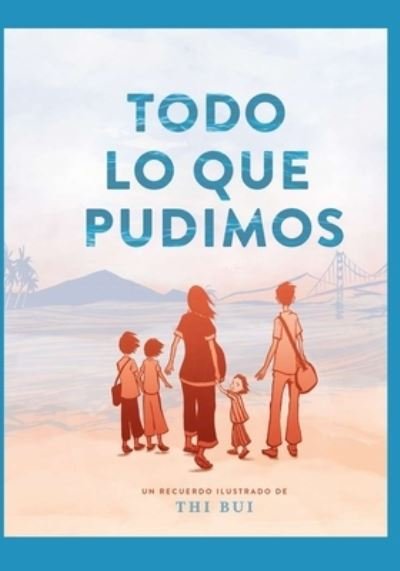 Todo Lo Que Pudimos - Thi Bui - Bøger - 978-84-16435-73-9 - 9788416435739 - 5. april 2021