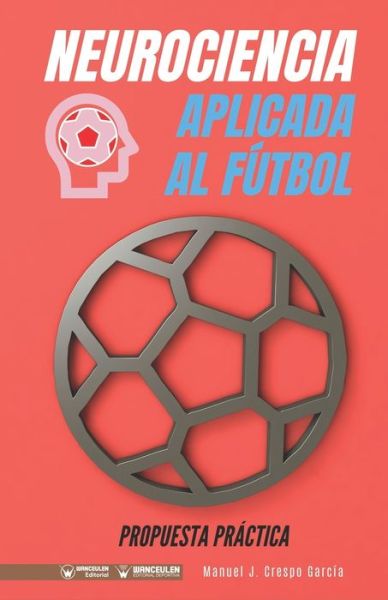 Cover for Manuel J Crespo Garcia · Neurociencia aplicada al futbol. Propuesta practica (Paperback Book) (2020)