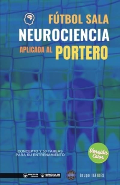 Cover for Grupo Iafides · Futbol sala. Neurociencia aplicada al portero (Taschenbuch) (2020)