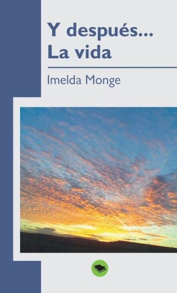 Cover for Imelda Garcia Monge · Y despues... la vida (Taschenbuch) [Revised edition] (2012)